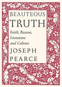 bokomslag Beauteous Truth  Faith, Reason, Literature & Culture