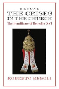 bokomslag Beyond the Crises  The Pontificate of Benedict XVI