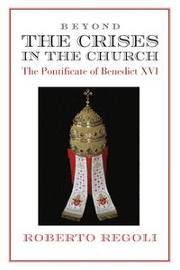 bokomslag Beyond the Crises - The Pontificate of Benedict XVI