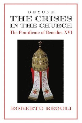 Beyond the Crises  The Pontificate of Benedict XVI 1