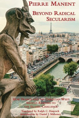bokomslag Beyond Radical Secularism - How France and the Christian West Should Respond to the Islamic Challenge