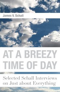 bokomslag At a Breezy Time of Day - Selected Schall Interviews on Just about Everything