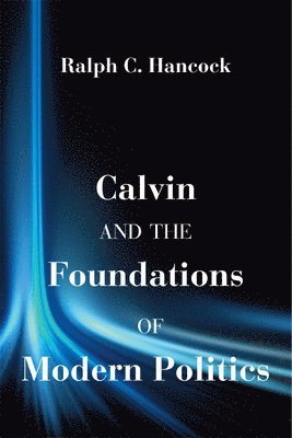 bokomslag Calvin and the Foundations of Modern Politics