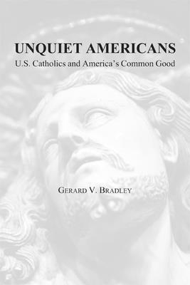 bokomslag Unquiet Americans - U.S. Catholics, Moral Truth, and the Preservation of Civil Liberties