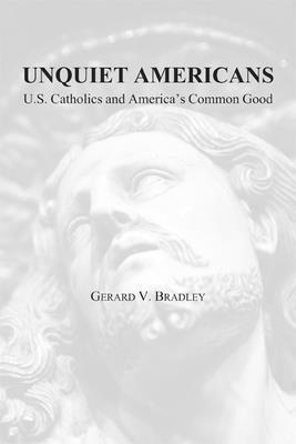 bokomslag Unquiet Americans  U.S. Catholics, Moral Truth, and the Preservation of Civil Liberties