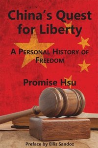 bokomslag China`s Quest for Liberty  A Personal History of Freedom