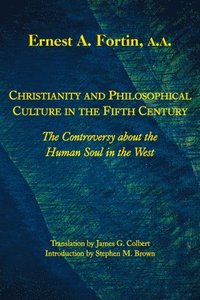 bokomslag Christianity and Philosophical Culture in the Fi - The controversy about the Human Soul in the West