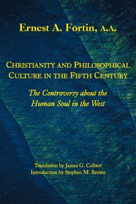 bokomslag Christianity and Philosophical Culture in the Fi - The controversy about the Human Soul in the West