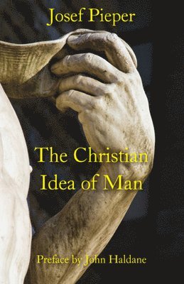 Josef Pieper, Dan Farrelly, John Haldane - Christian Idea of Man, Häftad