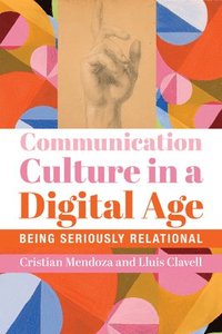 bokomslag Communication Culture in a Digital Age  Being Seriously Relational