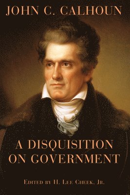 John C. Calhoun, H. Lee Cheek, Jr. Cheek, H. Lee, H Lee Cheek - Disquisition on Government, Häftad