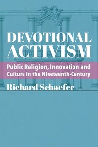 bokomslag Devotional Activism  Public Religion, Innovation and Culture in the NineteenthCentury