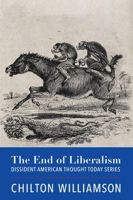 Chilton Williamson - End of Liberalism, Häftad
