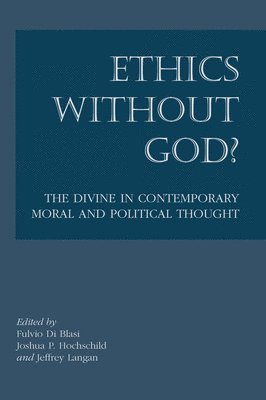 Ethics without God? - The Divine in Contemporary Moral and Political Thought 1