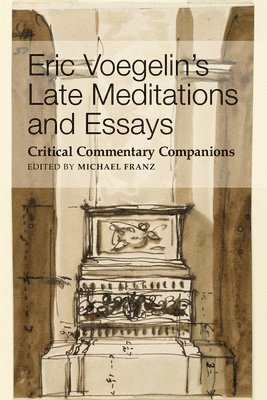 bokomslag Eric Voegelin`s Late Meditations and Essays  Critical Commentary Companions