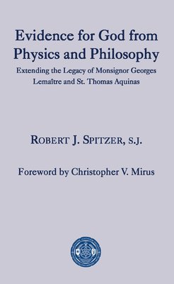 Evidence for God from Physics and Philosophy  Extending the Legacy of Monsignor George Lematre and St. Thomas Aquinas 1