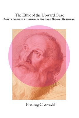 Predrag Cicovacki - Ethic of the Upward Gaze, Häftad