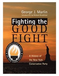 bokomslag Fighting The Good Fight  History Of New York Conservative Party