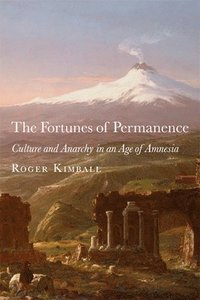 bokomslag The Fortunes of Permanence  Culture and Anarchy in an Age of Amnesia