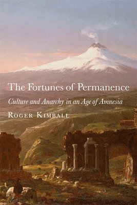 The Fortunes of Permanence  Culture and Anarchy in an Age of Amnesia 1