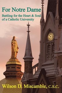 bokomslag For Notre Dame  Battling for the Heart and Soul of a Catholic University