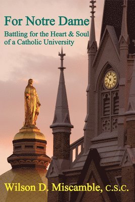 Wilson D. Miscamble, David Solomon - For Notre Dame – Battling for the Heart and Soul of a Catholic University, Häftad