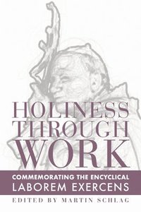 bokomslag Holiness through Work  Commemorating the Encyclical Laborem Exercens