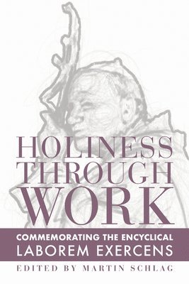 bokomslag Holiness through Work - Commemorating the Encyclical Laborem Exercens