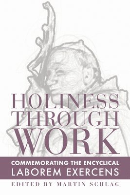 Holiness through Work  Commemorating the Encyclical Laborem Exercens 1