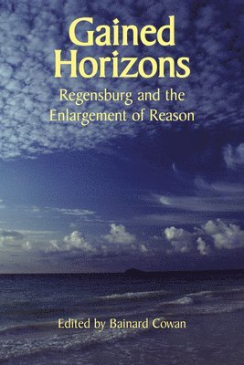 Gained Horizons  Regensburg and the Enlargement of Reason 1