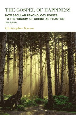 bokomslag The Gospel of Happiness  How Secular Psychology Points to the Wisdom of Christian Practice