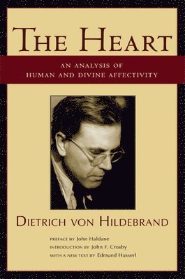 Dietrich Von Hildebrand, John Haldane, John F. Crosby, Dietrich von Hildebrand - Heart – An Analysis of Human and Divine Affectation, Häftad