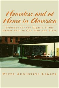 bokomslag Homeless and at Home in America - Evidence for the Dignity of the Human Soul in Our Time and Place