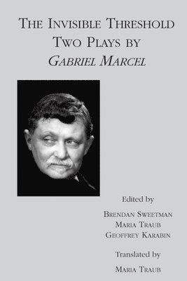 Gabriel Marcel, Brendan Sweetman, Maria Traub, Geoffrey Karabin, Brendan Sweetman, Maria Traub - Invisible Threshold – Two Plays by Gabriel Marcel, Häftad