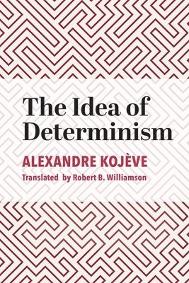 Alexandre Kojève - The Idea of Determinism, Inbunden