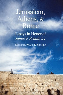 bokomslag Jerusalem, Athens, and Rome - Essays in Honor of James V. Schall, S.J.