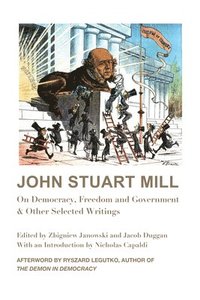 bokomslag John Stuart Mill - On Democracy, Freedom and Government & Other Selected Writings