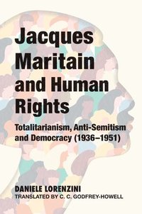 bokomslag Jacques Maritain and Human Rights: Totalitarianism, Anti-Semitism and Democracy (1936-1951)