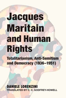Daniele Lorenzini - Jacques Maritain and Human Rights: Totalitarianism, Anti-Semitism and Democracy (1936-1951), Häftad