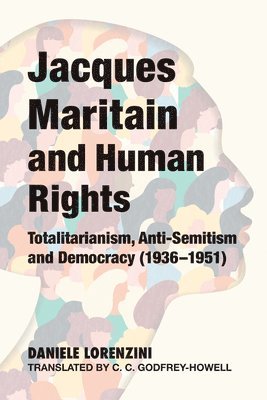 Jacques Maritain and Human Rights: Totalitarianism, Anti-Semitism and Democracy (1936-1951) 1