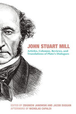 bokomslag John Stuart Mill - Articles, Columns, Reviews and Translations of Plato`s Dialogues