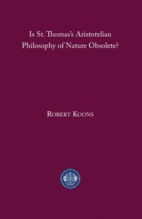 bokomslag Is St. Thomass Aristotelian Philosophy of Nature Obsolete?