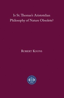 bokomslag Is St. Thomass Aristotelian Philosophy of Nature Obsolete?