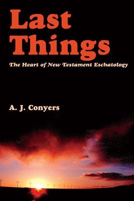 Last Things  Heart Of New Testament Eschatology 1