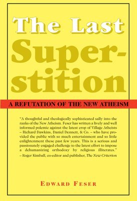 Edward Feser - Last Superstition – A Refutation of the New Atheism, Häftad