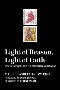 bokomslag Light of Reason, Light of Faith  Joseph Ratzinger and the German Enlightenment
