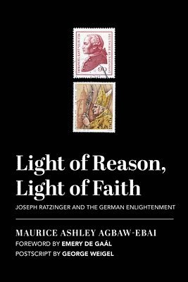 Light of Reason, Light of Faith  Joseph Ratzinger and the German Enlightenment 1