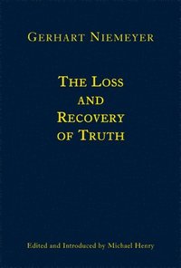 bokomslag The Loss and Recovery of Truth - Selected Writings of Gerhart Niemeyer