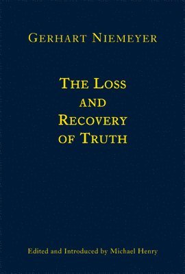 bokomslag The Loss and Recovery of Truth  Selected Writings of Gerhart Niemeyer