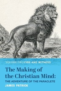 bokomslag The Making of the Christian Mind: The Adventure of the Paraclete